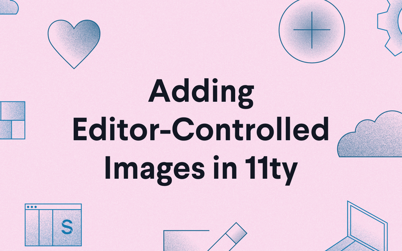 Promotional Image reading "Adding Editor-Controlled Images in 11ty"