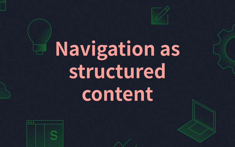Navigation as structured content