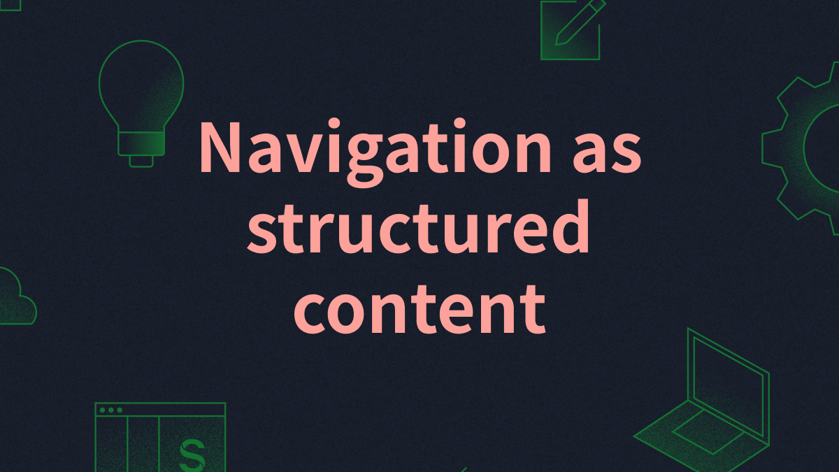 Navigation as Structured Content