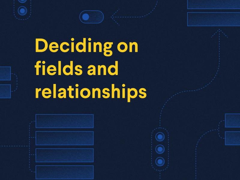 Deciding on fields and relationships