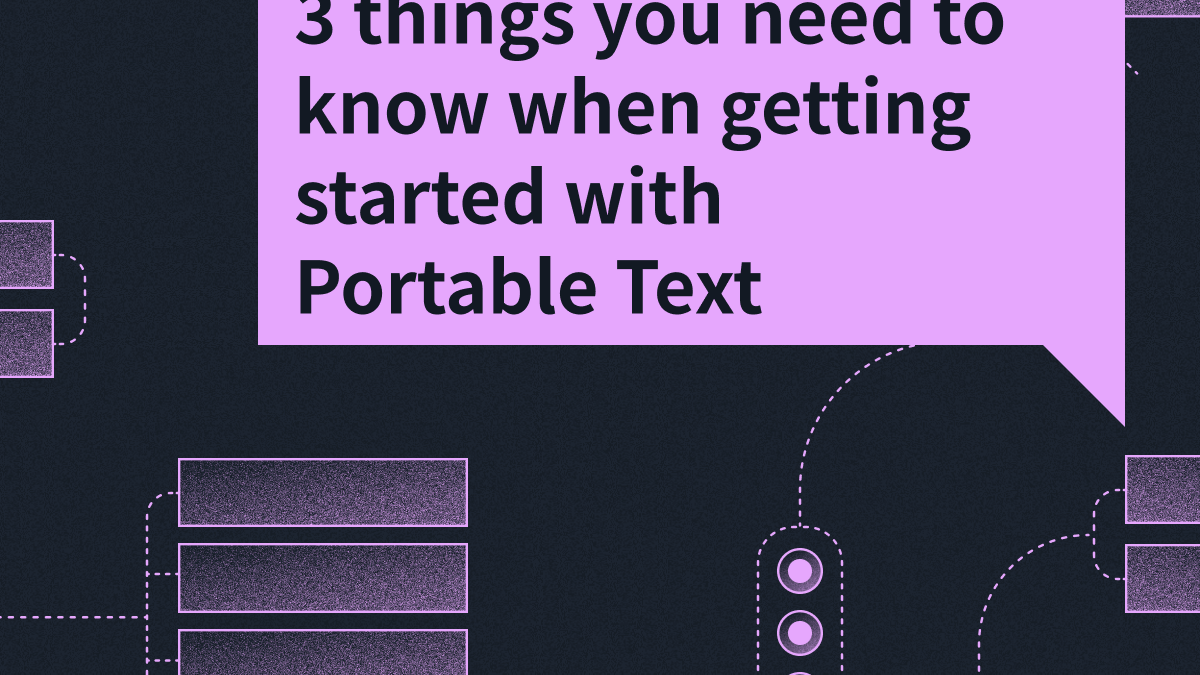 3 things you need to know when getting started with Portable Text
