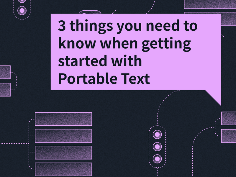 3 things you need to know when getting started with Portable Text