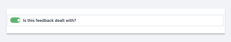 Boolean field reading "Is this feedback dealt with?"