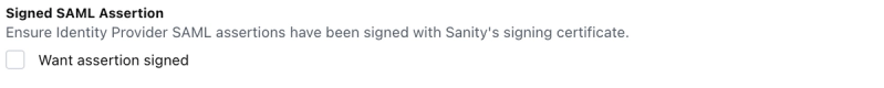 If no certificate has been uploaded, leave Want assertion signed deselected under Signed SAML Assertion.
