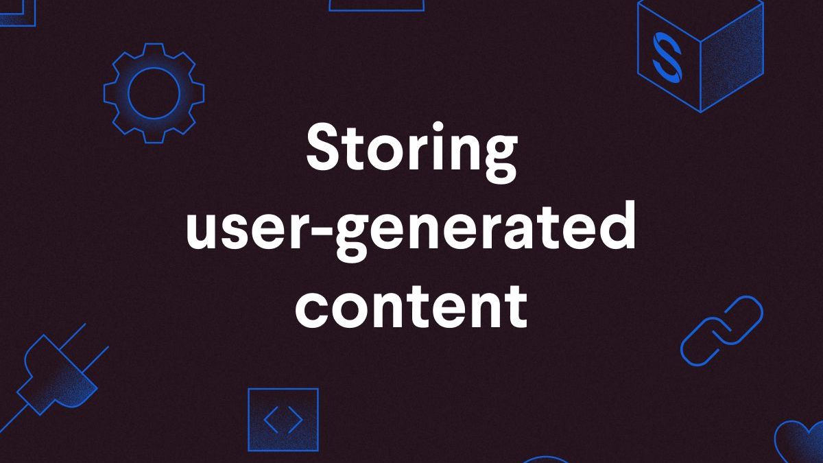 How to store user-generated content