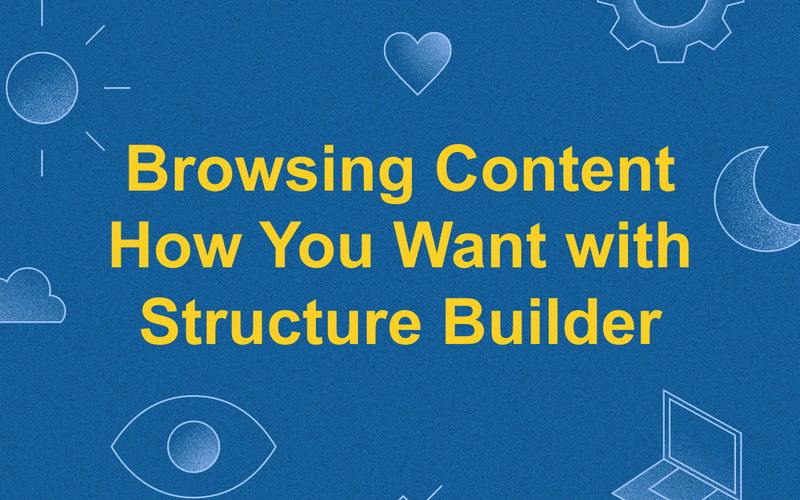 Browsing Content How You Want with Structure Builder