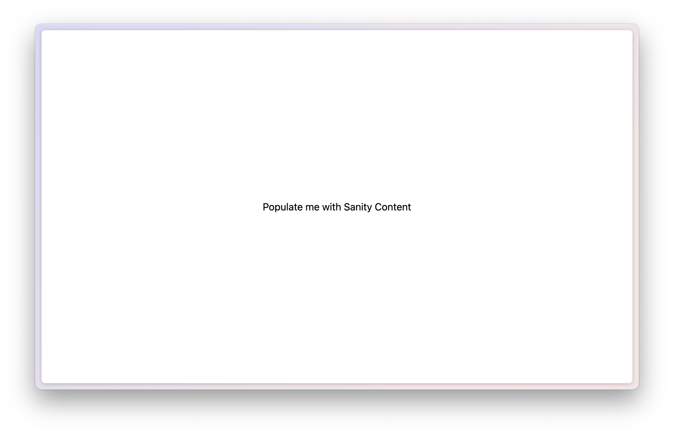 A blank webpage other than the words "Populate me with Sanity Content"