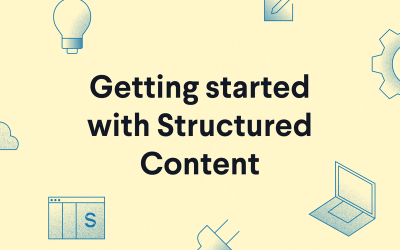 Getting started with structured content