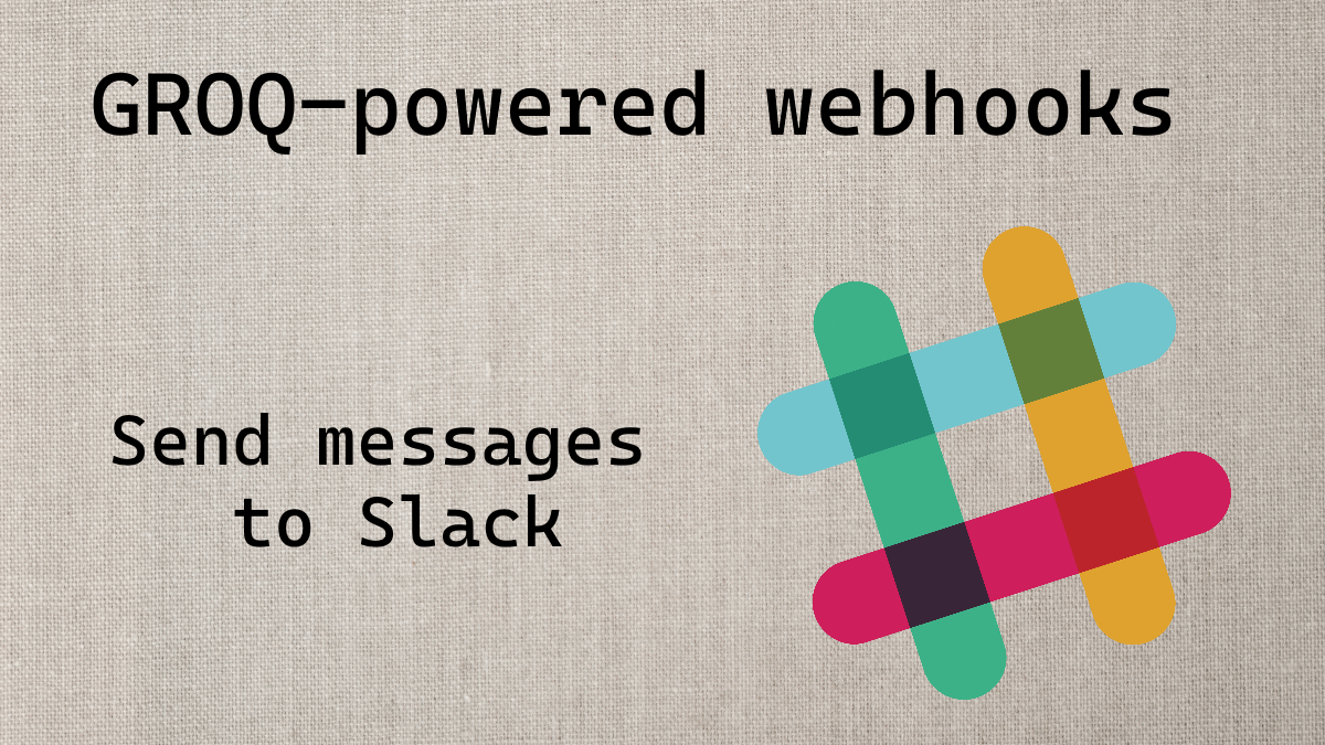 GROQ-powered webhooks - Send messages to Slack