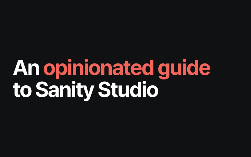 An opinionated guide to Sanity Studio