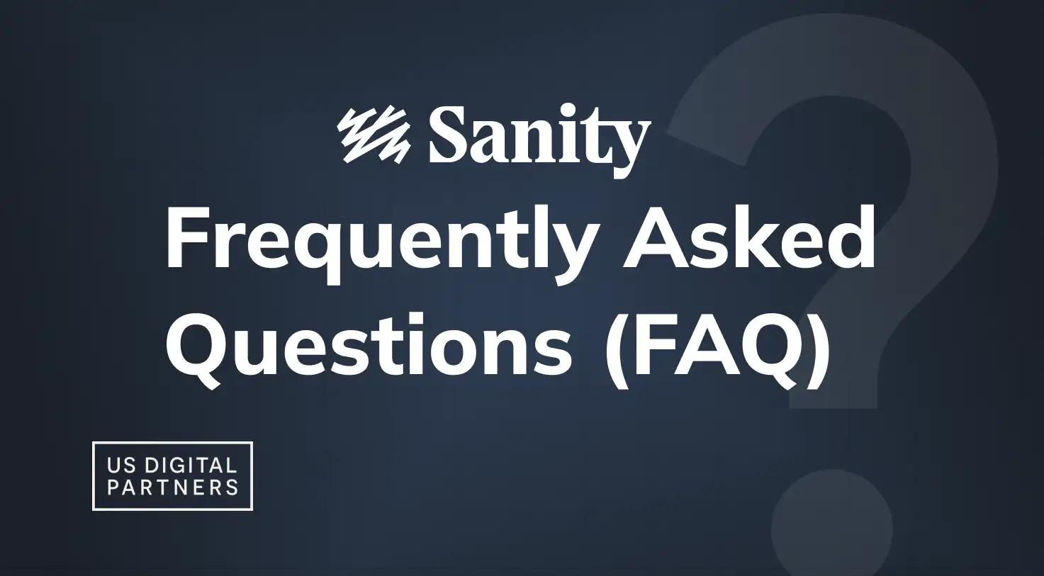 Frequently Asked Questions (FAQ) about the Sanity CMS