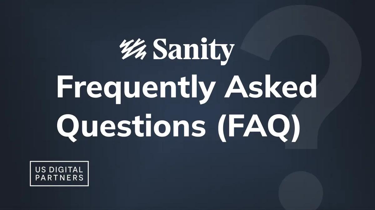 Frequently Asked Questions (FAQ) about the Sanity CMS