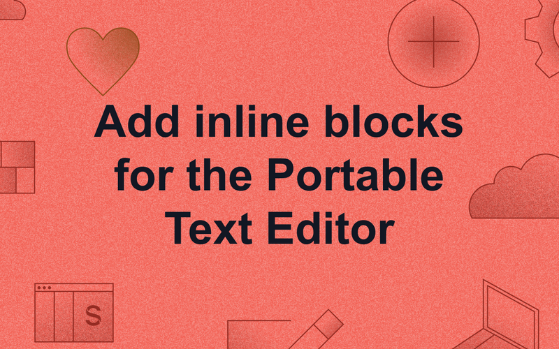 Image with Illustrations of Sanity Icons and the text "Add inline blocks for the Portable Text Editor" in the centre