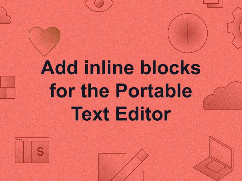 Add Inline blocks for the Portable Text Editor