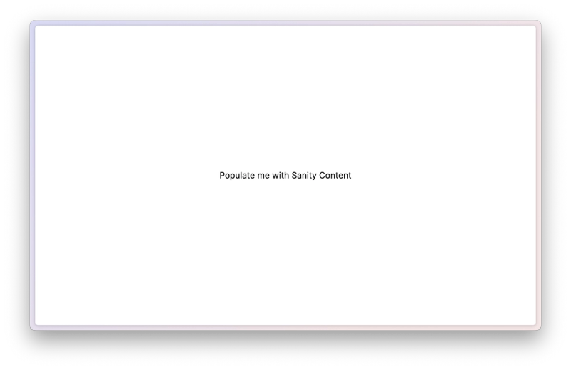 A blank webpage other than the words "Populate me with Sanity Content"
