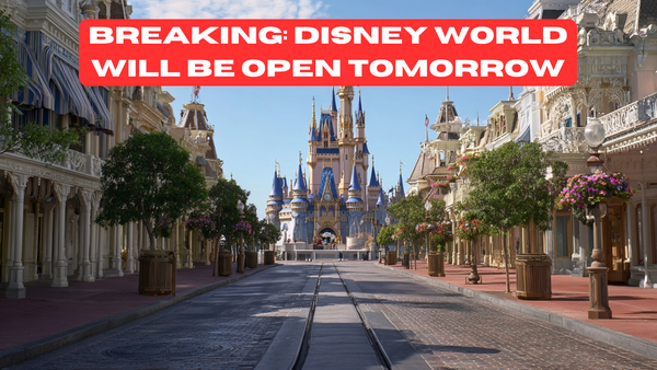 BREAKING: Disney World Will be Open Tomorrow