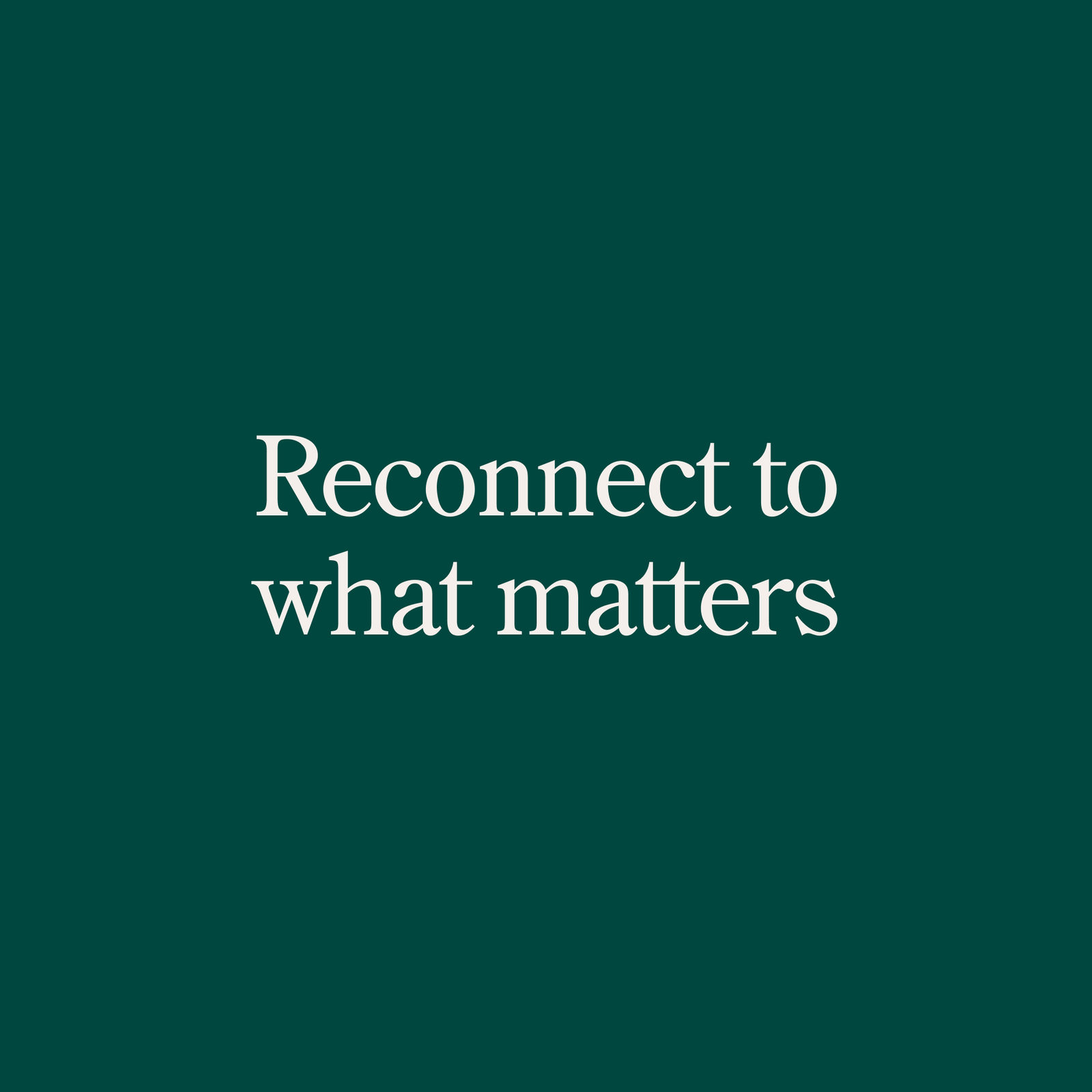 We came up with the motto, 'Reconnect with what matters.' While on the property, this came naturally.