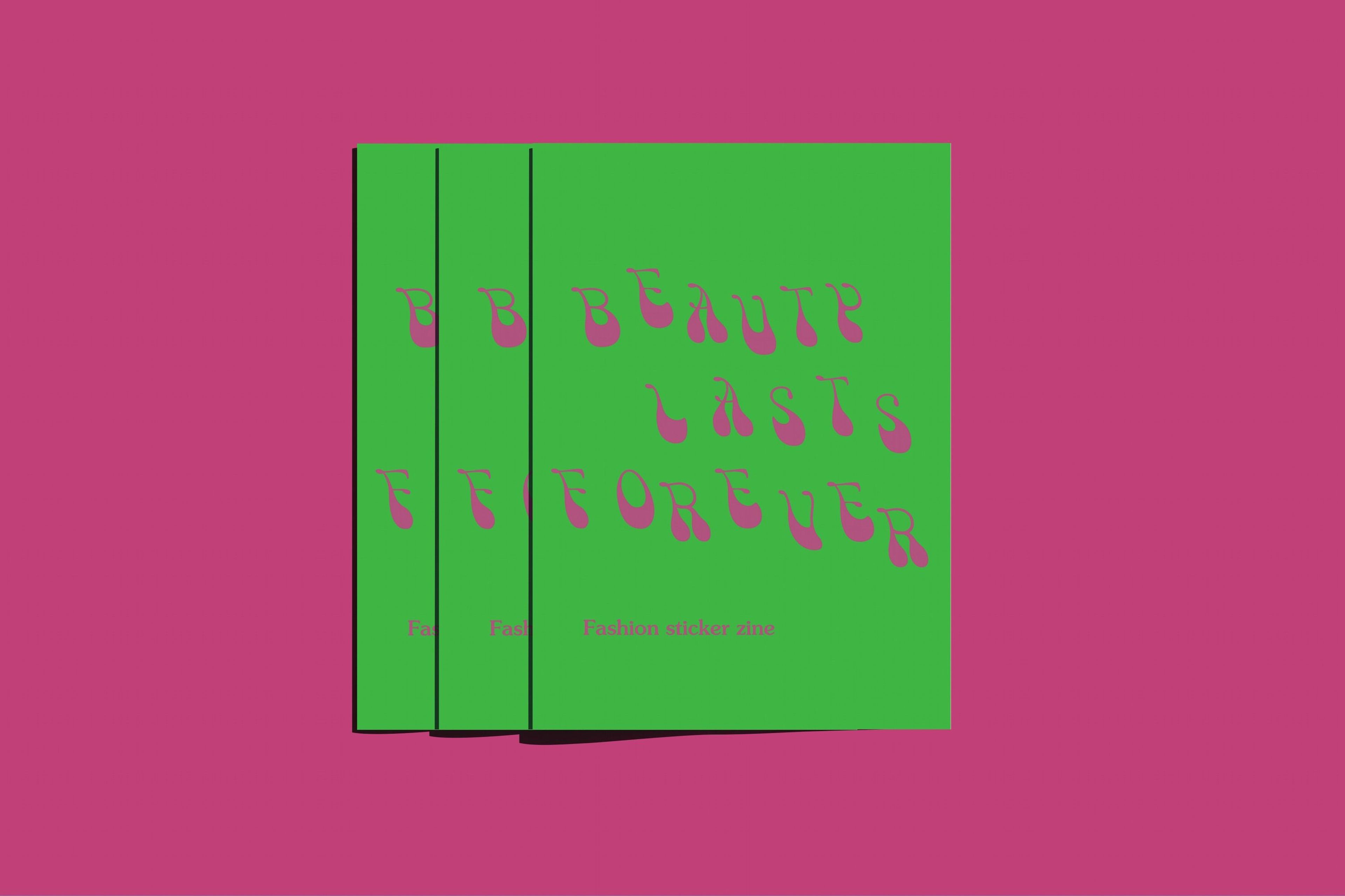 Cover of a zine titled "Beauty Lasts Forever" in vibrant green with pink stylised text. Three copies of the zine are arranged in a staggered layout on a hot pink background.