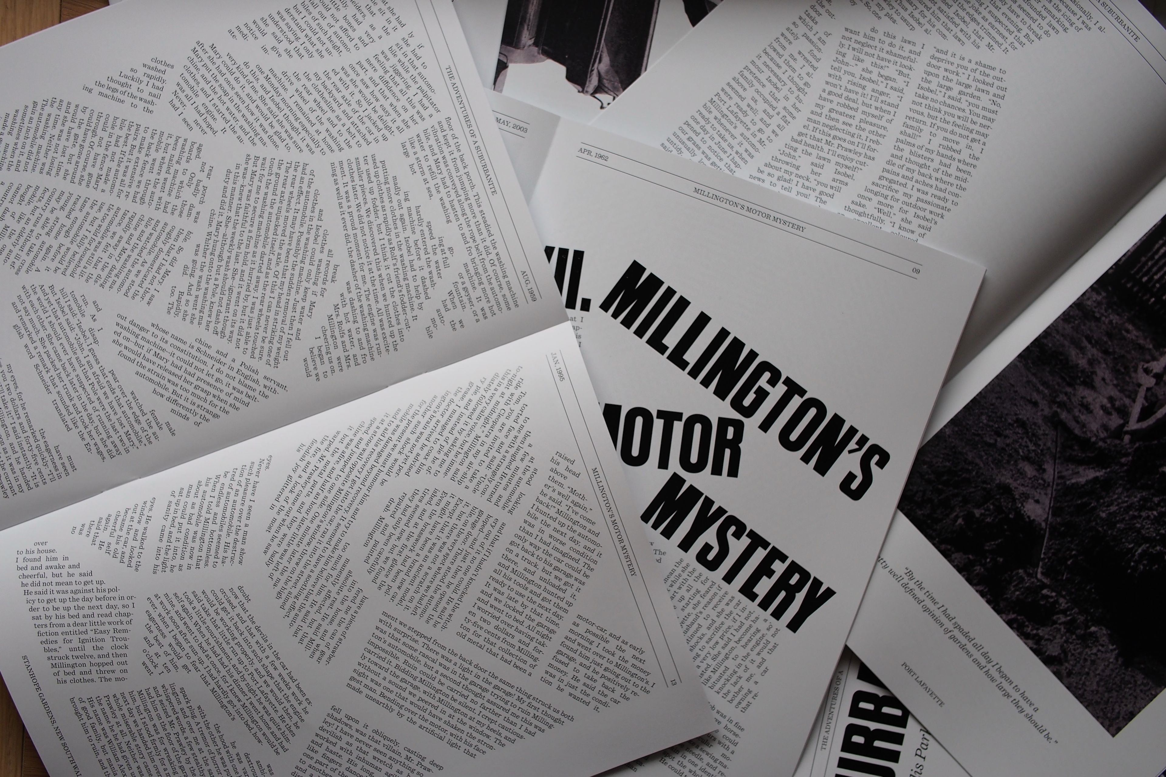 Overlapping pages from a publication featuring various articles and large, bold titles like “Millington's Motor Mystery.” Text is arranged in unique layouts, with certain pages forming abstract shapes. The black-and-white colour scheme gives it a vintage, editorial aesthetic.