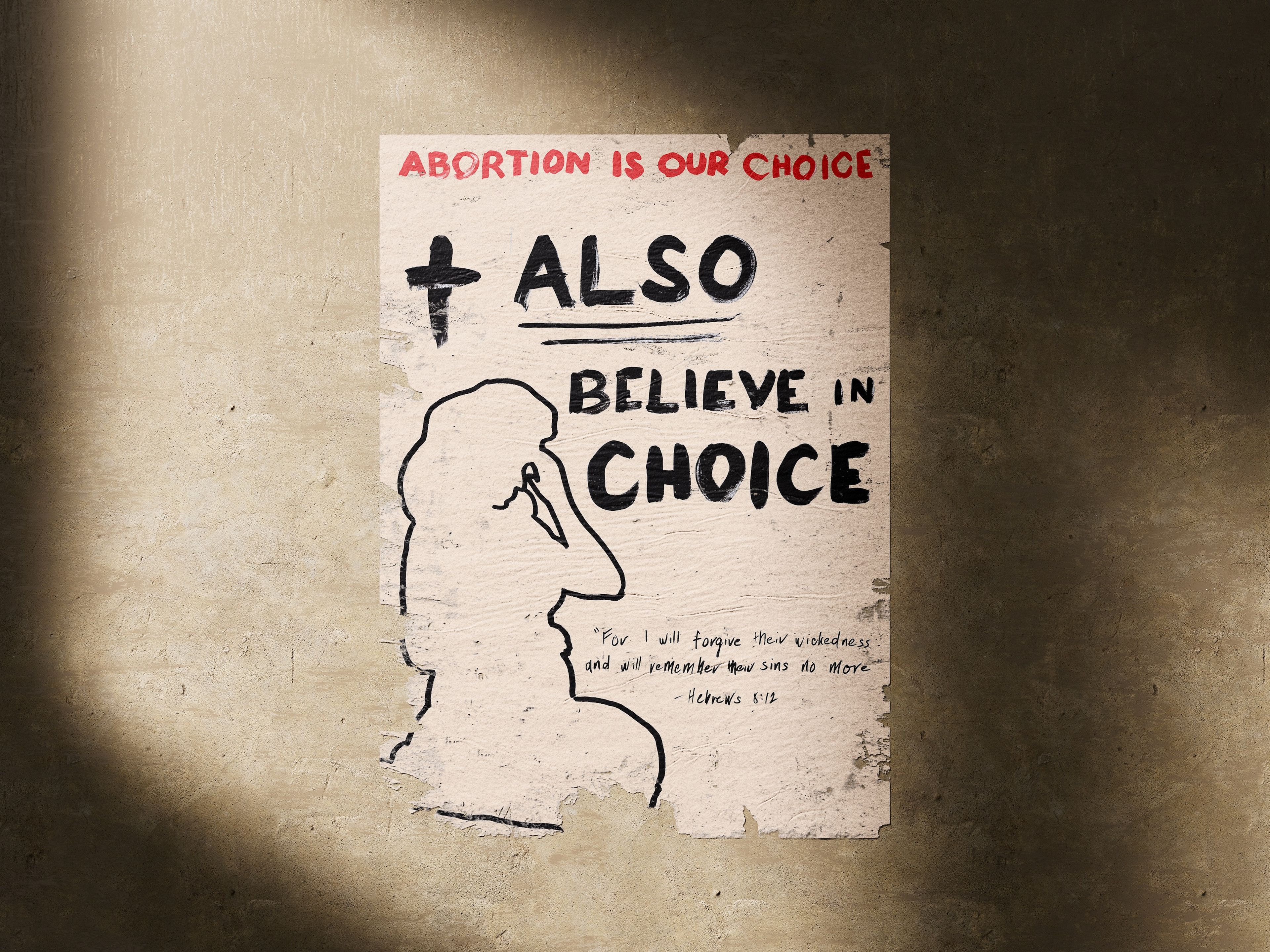 A weathered poster with the headline "ABORTION IS OUR CHOICE" in red. A black silhouette is set against a rough background, with bold text reading "+ ALSO BELIEVE IN CHOICE." A small Bible verse from Hebrews 8:12 appears at the bottom.