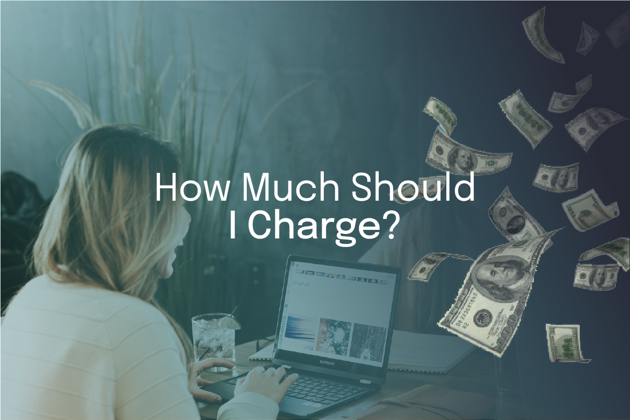 How Much To Charge Your Clients – Charging the Right Consulting Fees