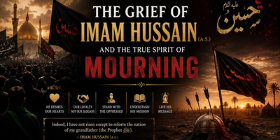 The Grief of Imam Hussain (A.S.) and the True Spirit of Mourning