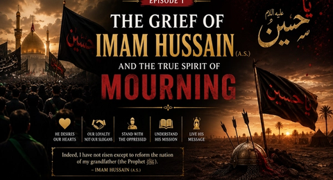 Episode 1: The Grief of Imam Hussain (A.S.) and the True Spirit of Mourning
