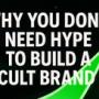 Why You Don’t Need Hype to Build a Cult Brand