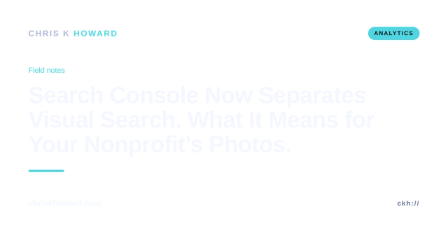 Chris K Howard field notes graphic titled Search Console Now Separates Visual Search on a dark analytics-themed background