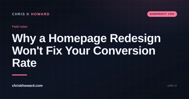 Dark editorial cover reading Why a Homepage Redesign Won't Fix Your Conversion Rate on chriskhoward.com