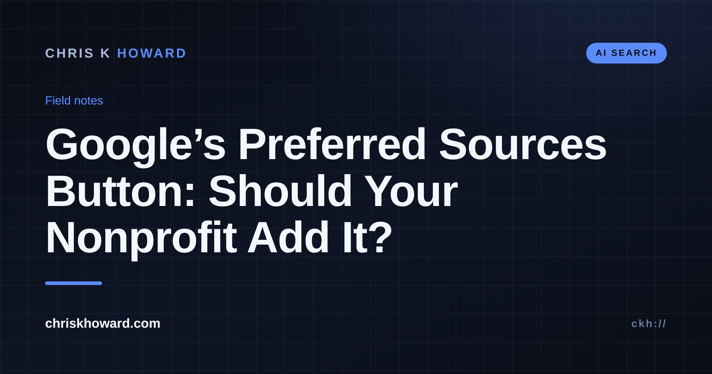 Dark editorial cover reading Google's Preferred Sources Button: Should Your Nonprofit Add It?, tagged AI Search, chriskhoward.com