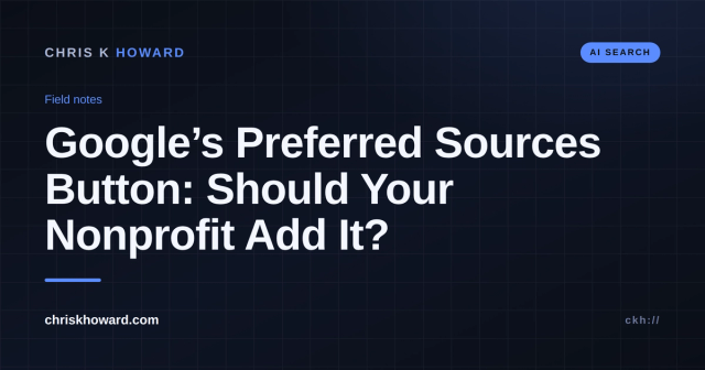 Dark editorial cover reading Google's Preferred Sources Button: Should Your Nonprofit Add It?, tagged AI Search, chriskhoward.com