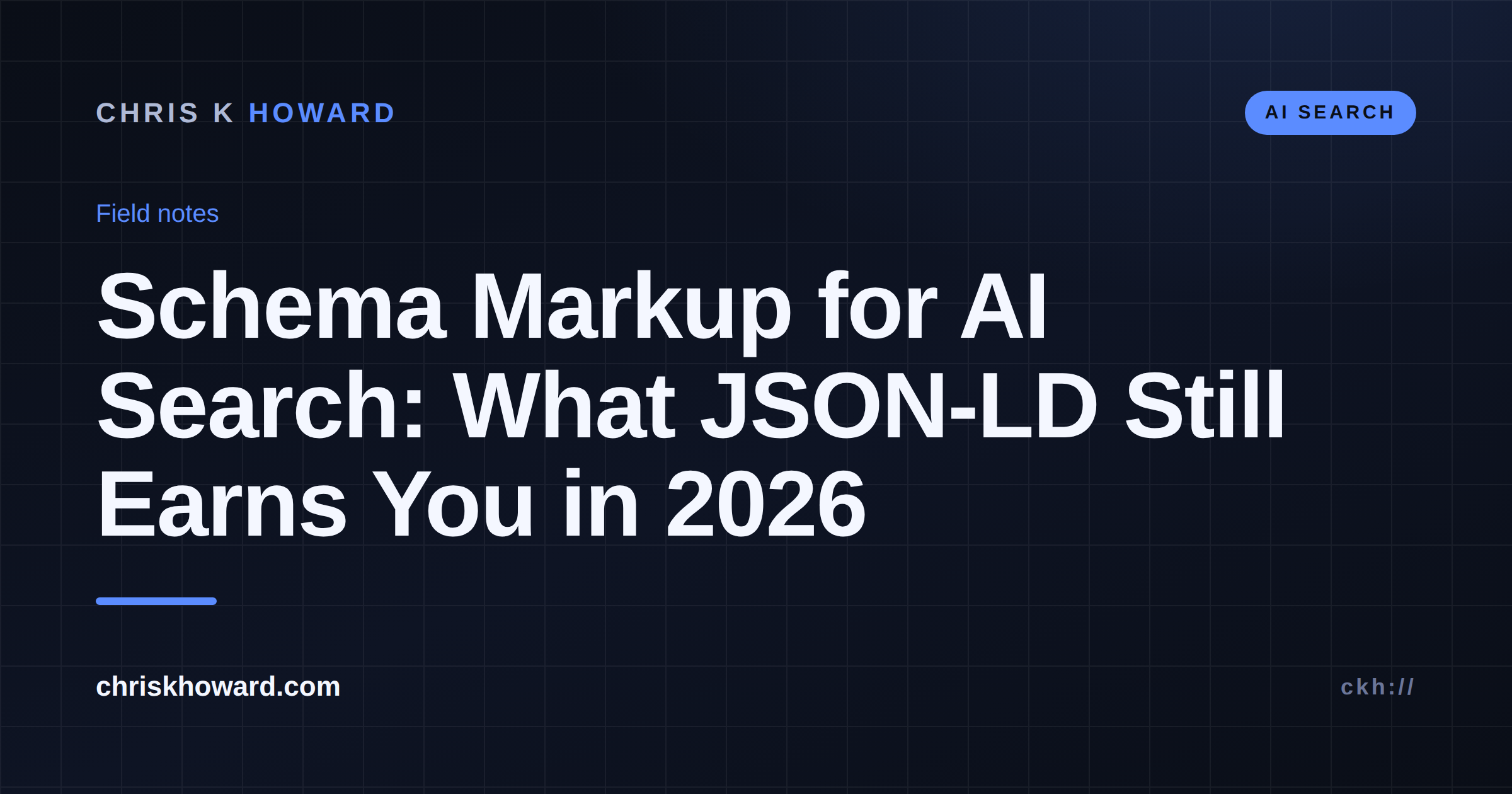 Dark editorial cover reading Schema Markup for AI Search: What JSON-LD Still Earns You in 2026, Chris K Howard