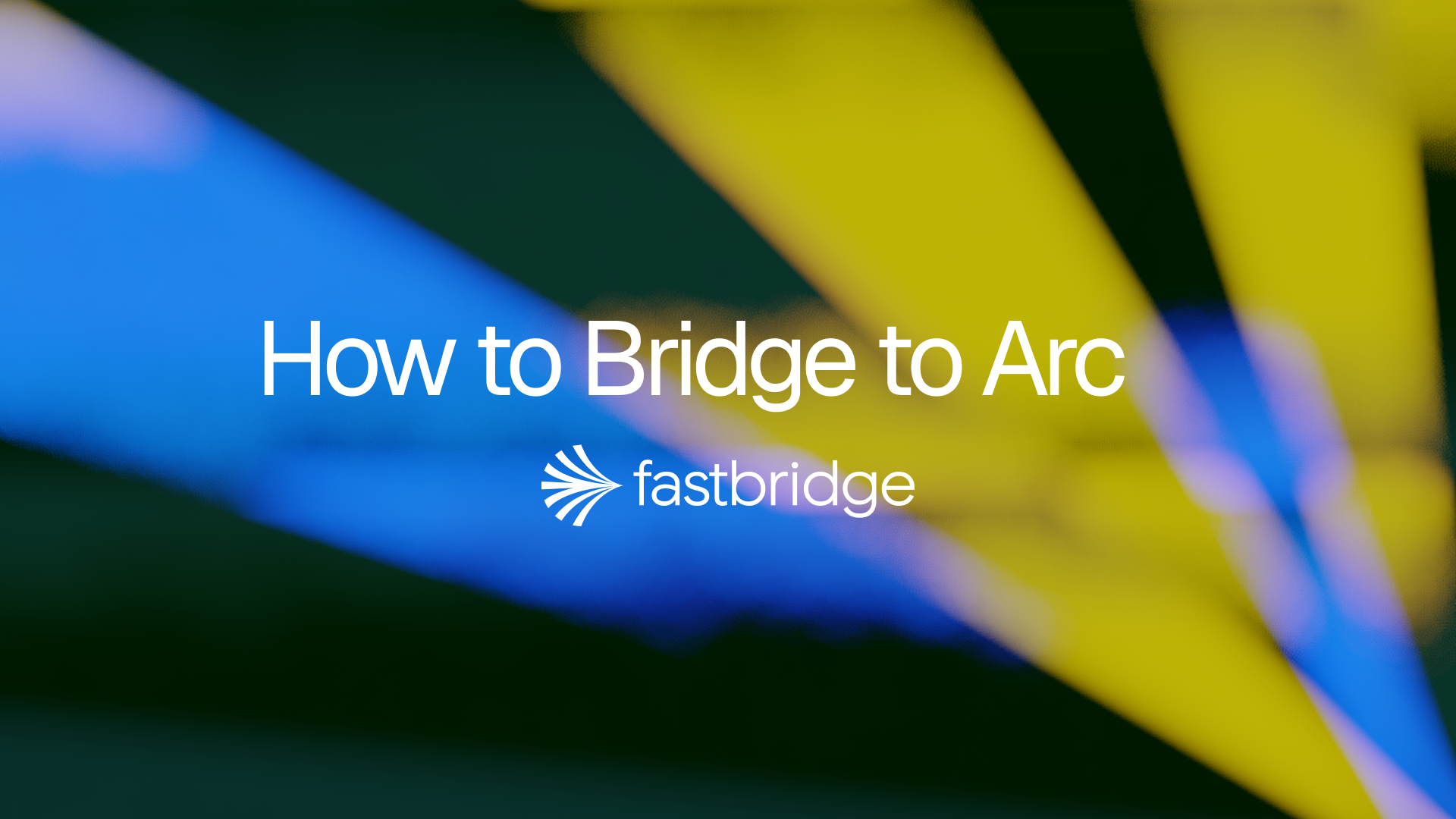 How to Bridge to Arc 