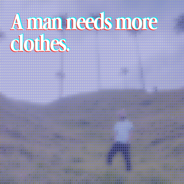 a man needs more clothes