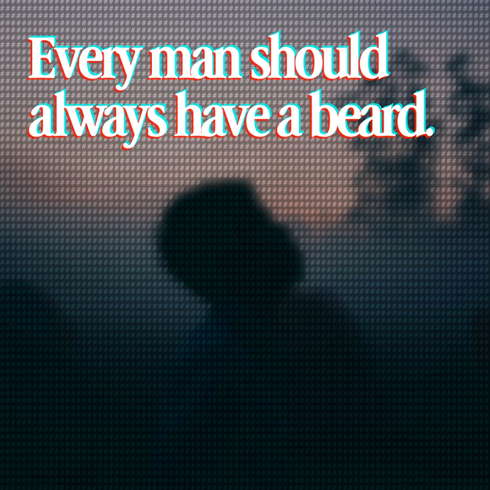 every man should always have a beard