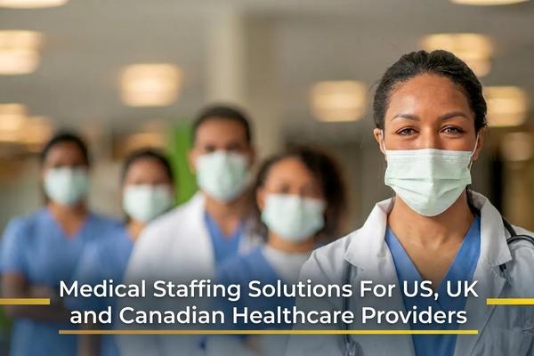 Medical Staffing Solutions For US, UK and Canadian Healthcare Providers