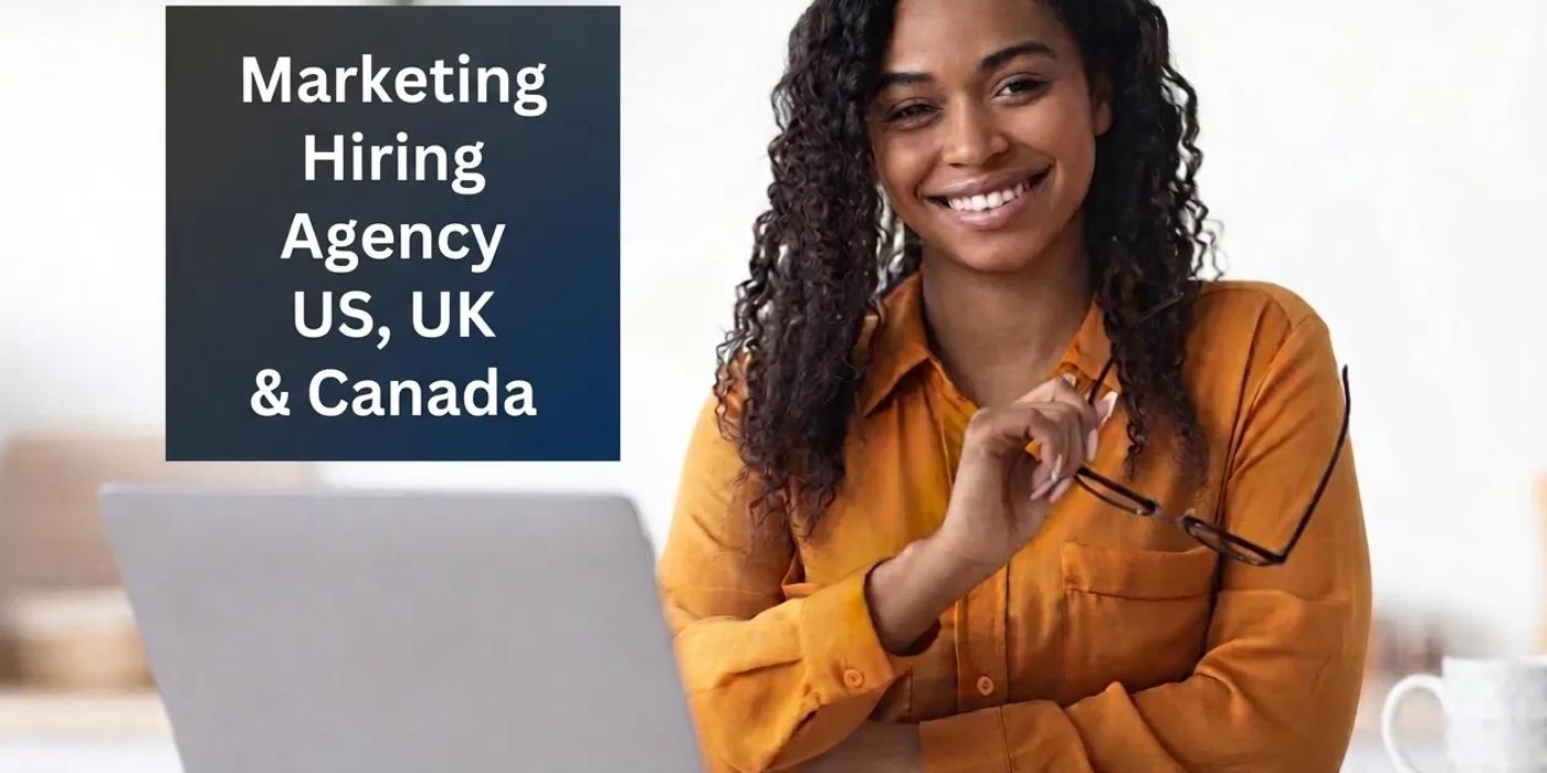 Marketing Hiring Agency USA, UK, and Canada