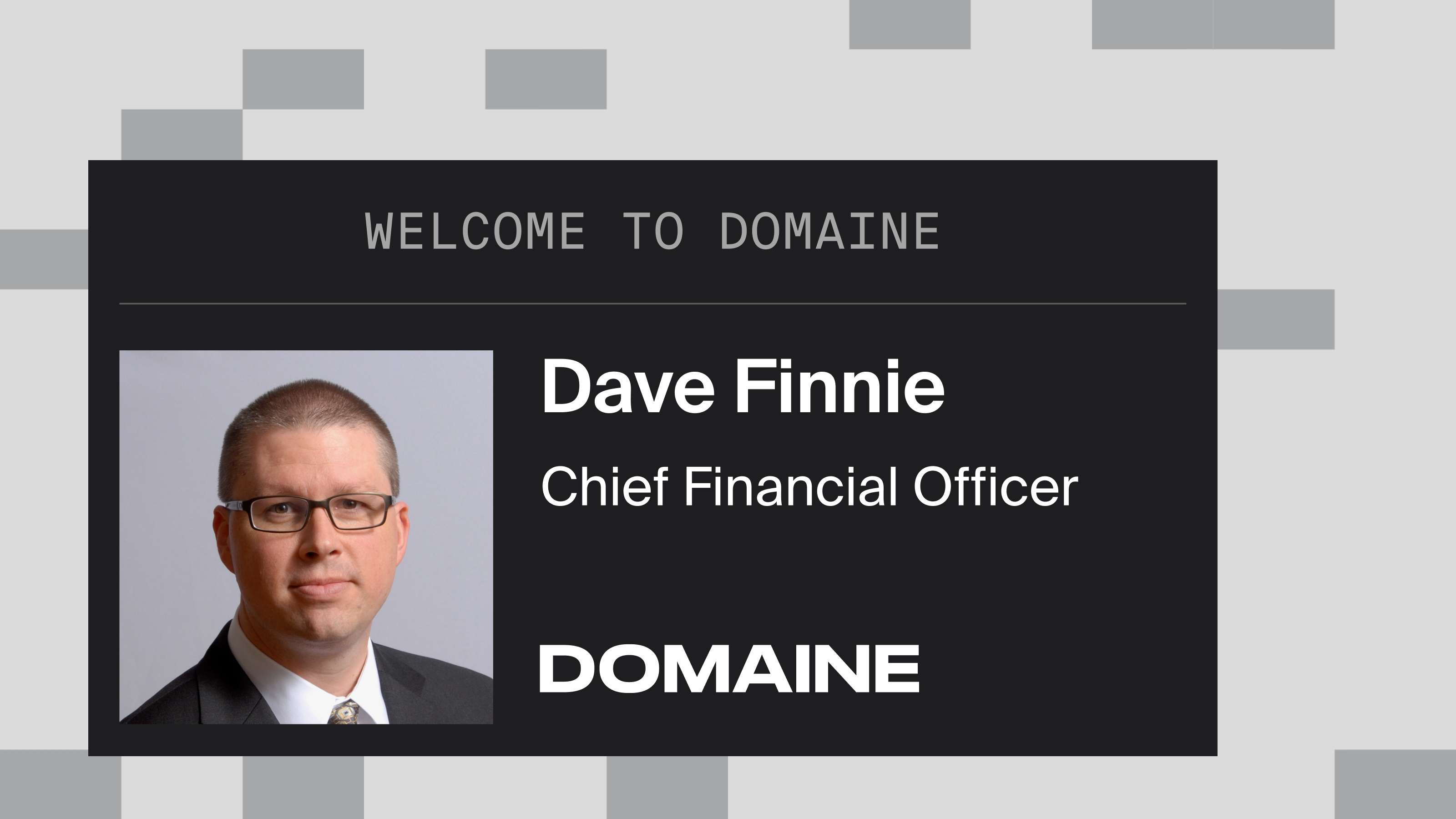 Graphic with the text "Welcome to Domaine, Dave Finnie - Chief Financial Officer, Domaine" on a black and grey abstract background