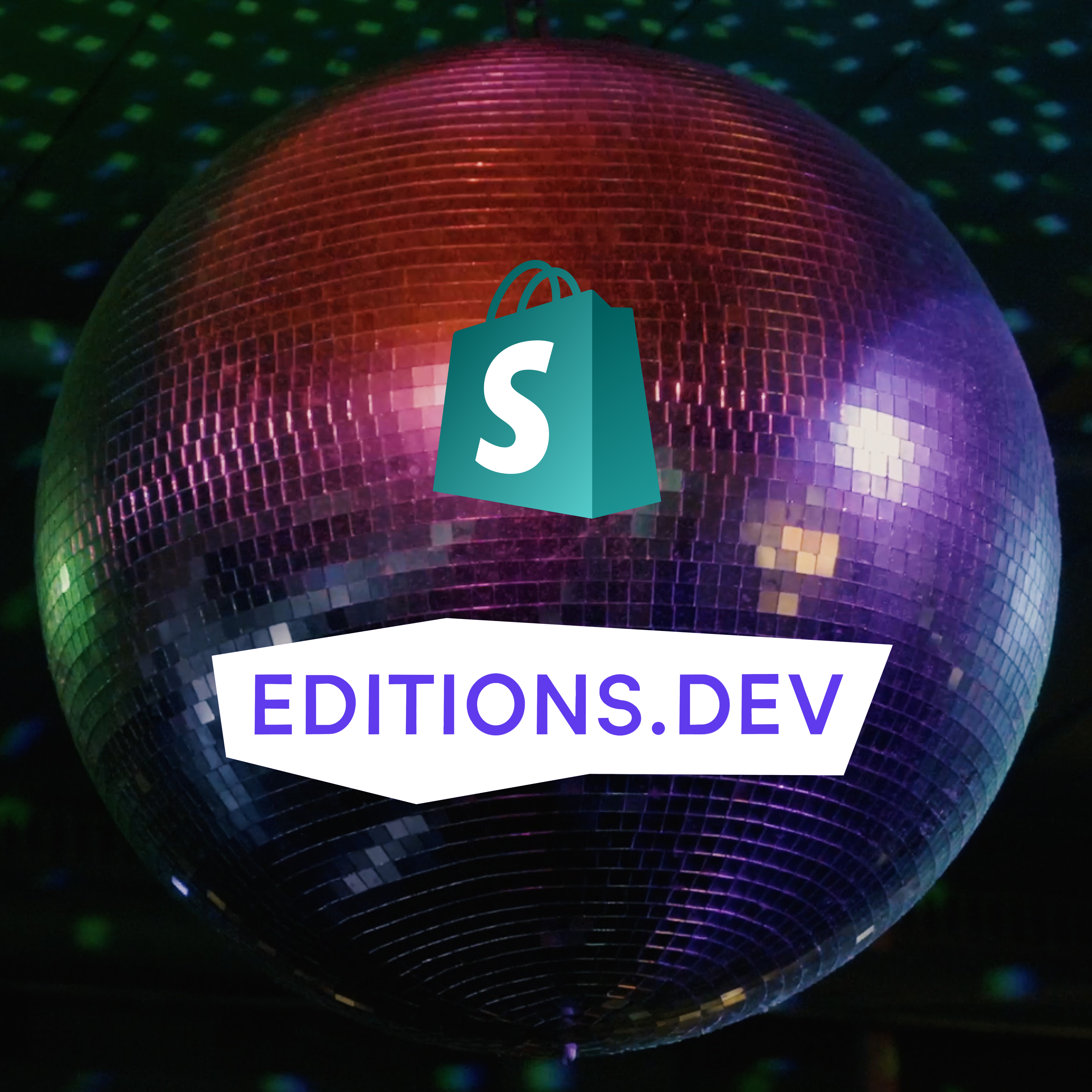 Shopify Editions logo and Shopify Editions.dev logo superimposed on an image of a disco ball.