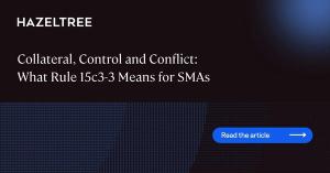 Collateral, Control and Conflict What Rule 15c3-3 Means for SMAs.jpg