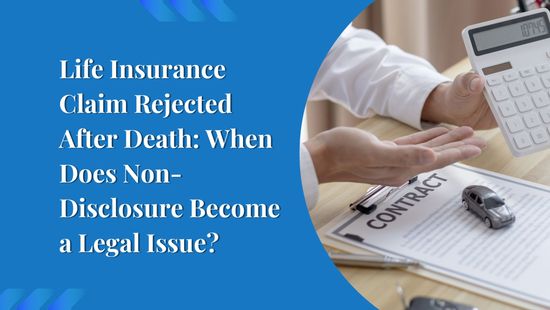 Life Insurance Claim Rejected After Death: When Does Non-Disclosure Become a Legal Issue?