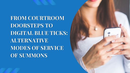 FROM COURTROOM DOORSTEPS TO DIGITAL BLUE TICKS: ALTERNATIVE MODES OF SERVICE OF SUMMONS
