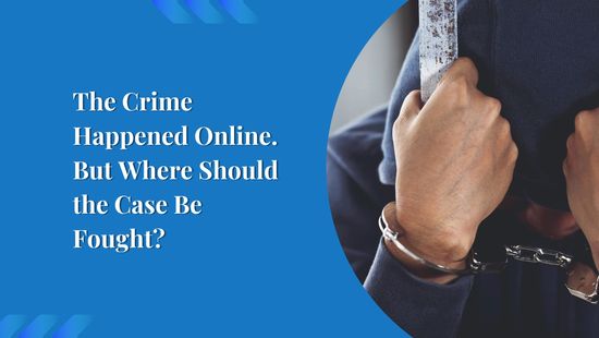 The Crime Happened Online. But Where Should the Case Be Fought?