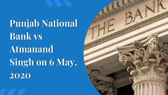Punjab National Bank vs Atmanand Singh on 6 May, 2020