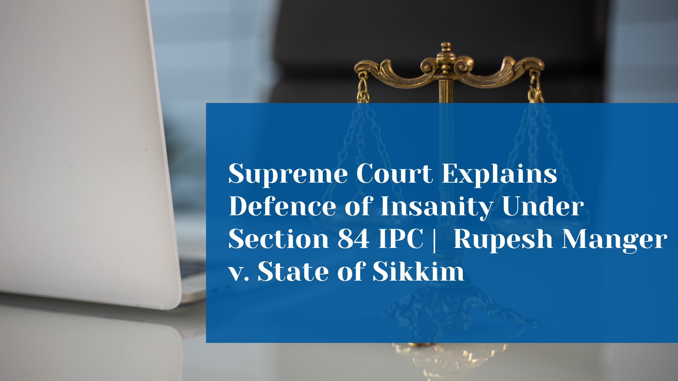 When Can an Accused Claim the Defence of Insanity? Supreme Court  Reiterates the Test Under Section 84 IPC 