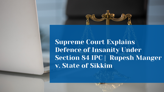 When Can an Accused Claim the Defence of Insanity? Supreme Court  Reiterates the Test Under Section 84 IPC 