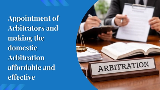 Appointment of Arbitrators and making the domestic Arbitration  affordable and effective 