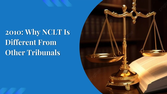 2010: Why NCLT Is Different From Other Tribunals