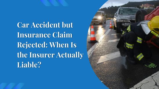 Car Accident but Insurance Claim Rejected: When Is the Insurer Actually Liable?
